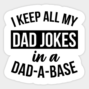 Funny Dad - I Keep All My Jokes In A Dad-A-Base Sticker